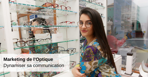 Opticiens, dynamiser votre communication1