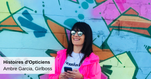 histoires-opticiens-ambre-garcia-girlboss