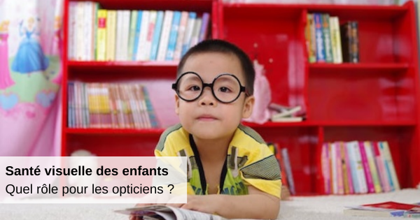opticiens-santé visuelle-enfants ?